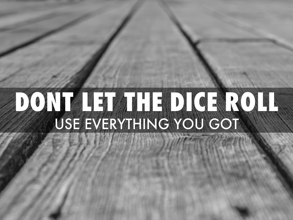 DONT LET THE DICE ROLL by Eduardo Chang