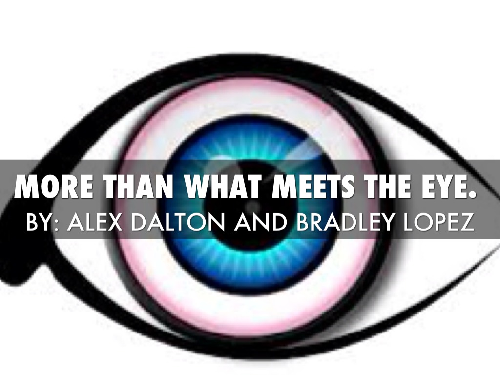 More Than What Meets The Eye