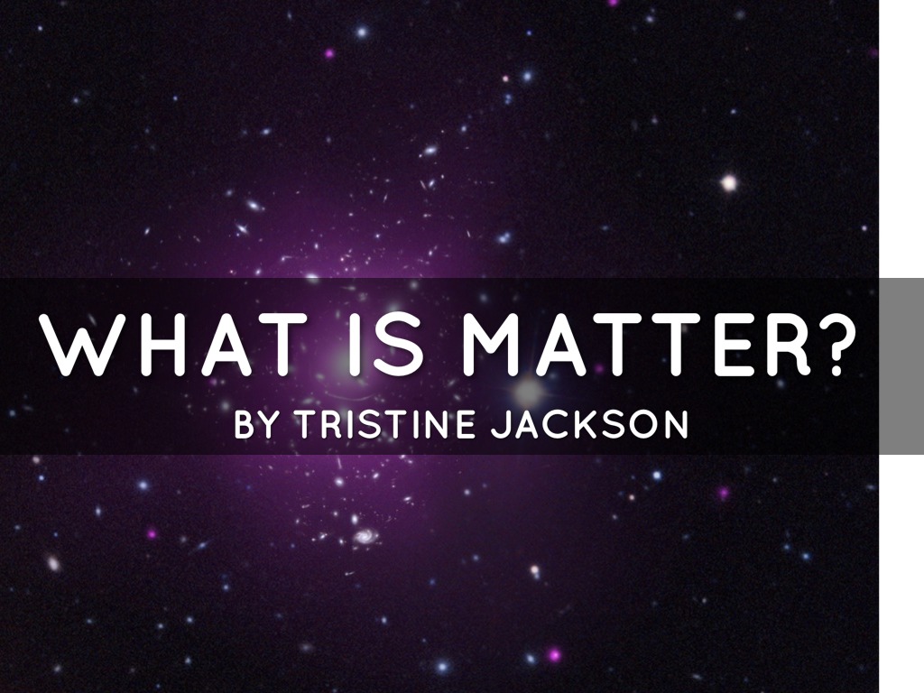What Is Matter? 