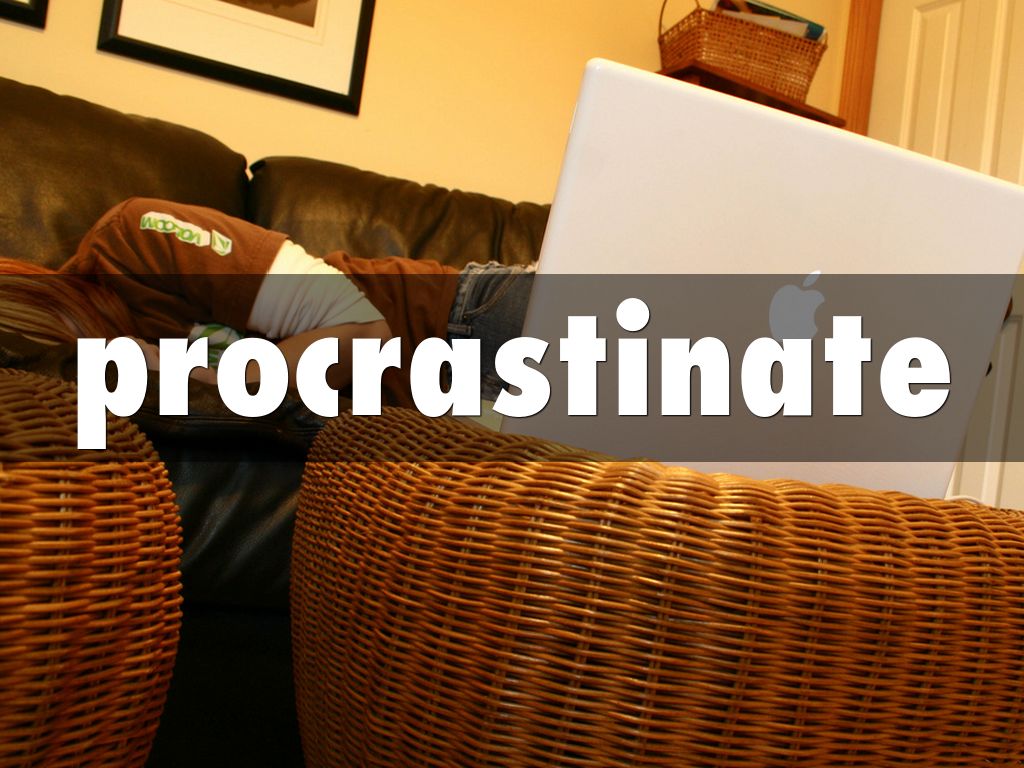 procrastinate