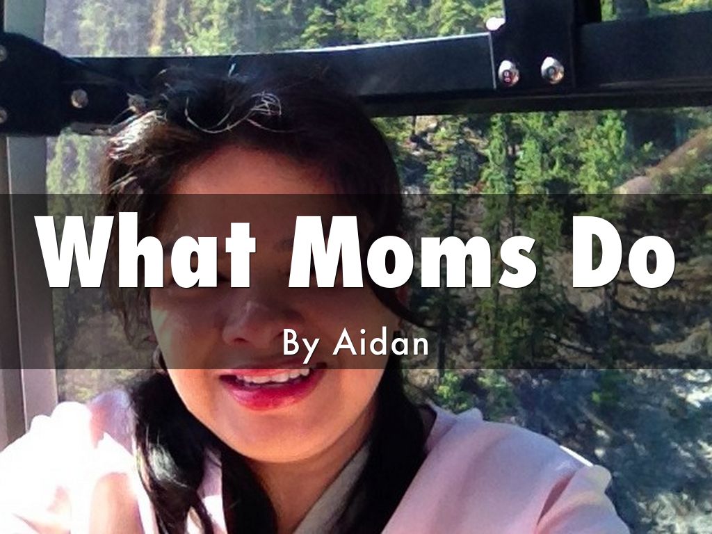 What Moms Do