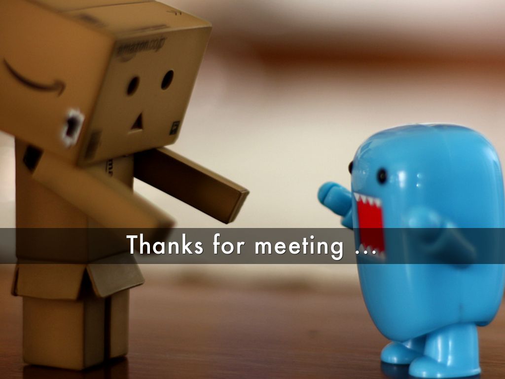 Thanks for meeting