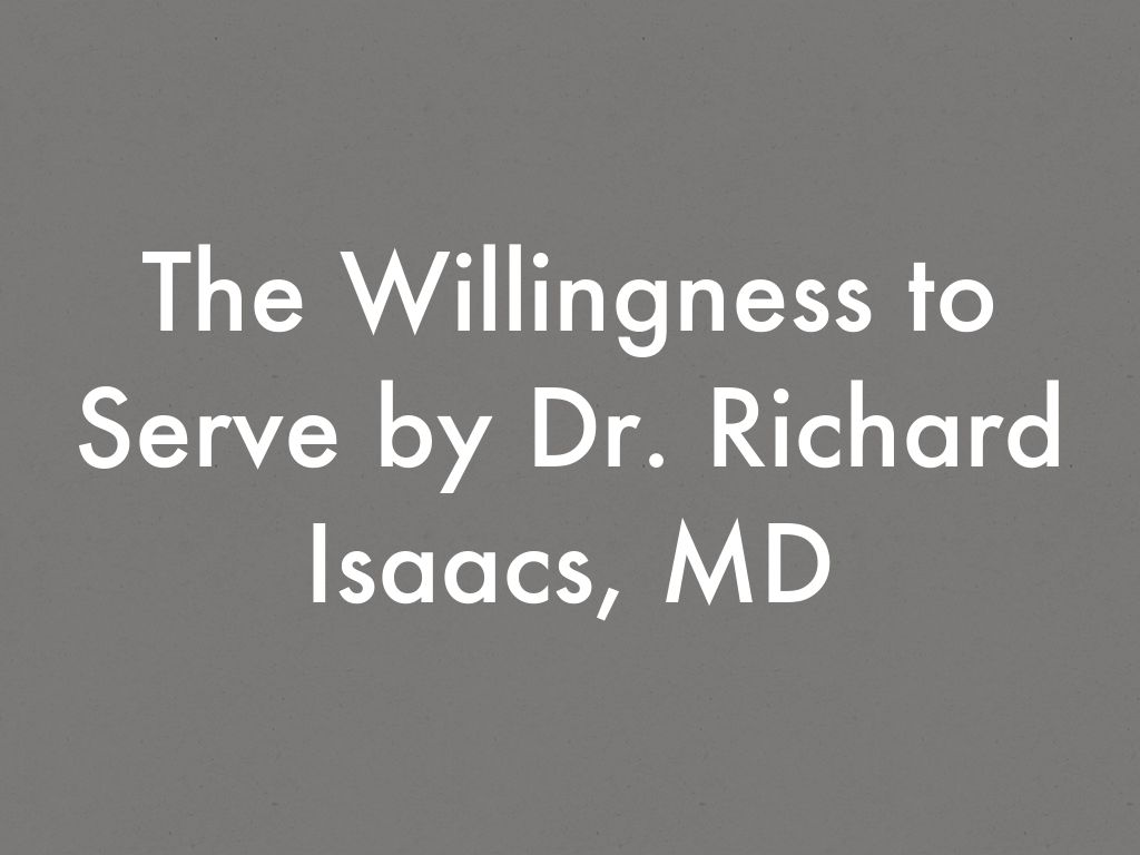 The Willingness to Serve by Dr. Richard Isaacs, MD