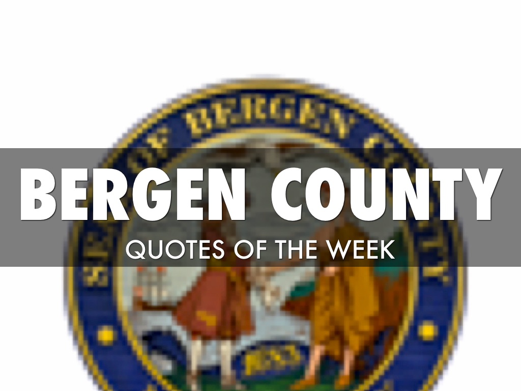 Bergen County quotes of the week