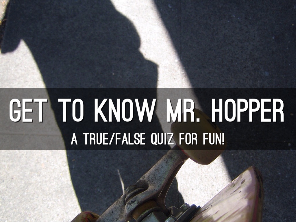 GET TO KNOW MR. HOPPER