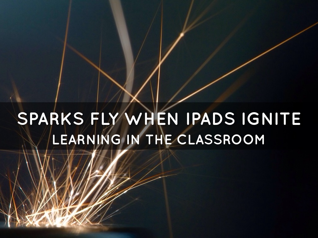Sparks Fly When iPads Ignite Learning in the Classroom