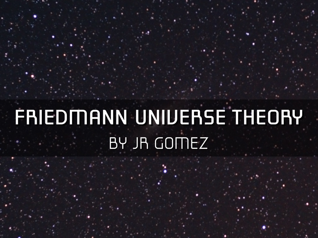 FRIEDMANN Universe Theory
