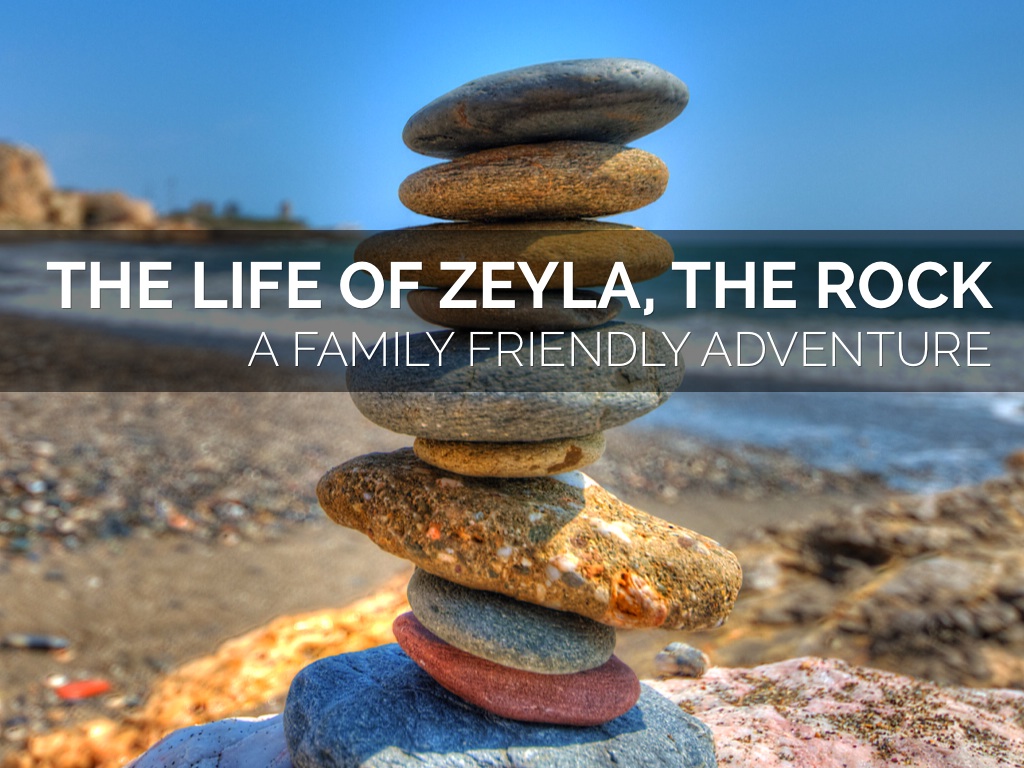The Life of Zeyla, the Rock