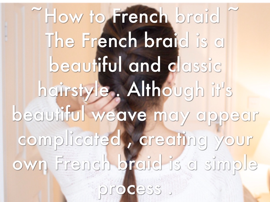 French Braid Process How To Do A French Braid by Christina Aguilar