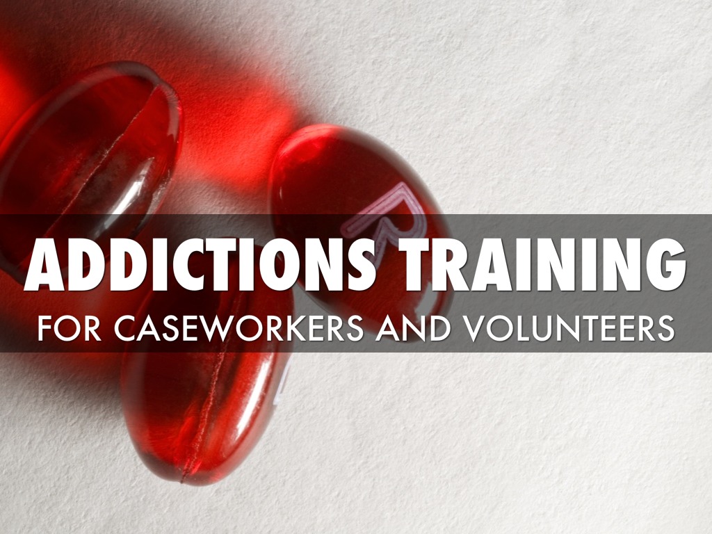 ADDICTION EDUCATION FOR CASEWORKERS AND VOLUNTEERS