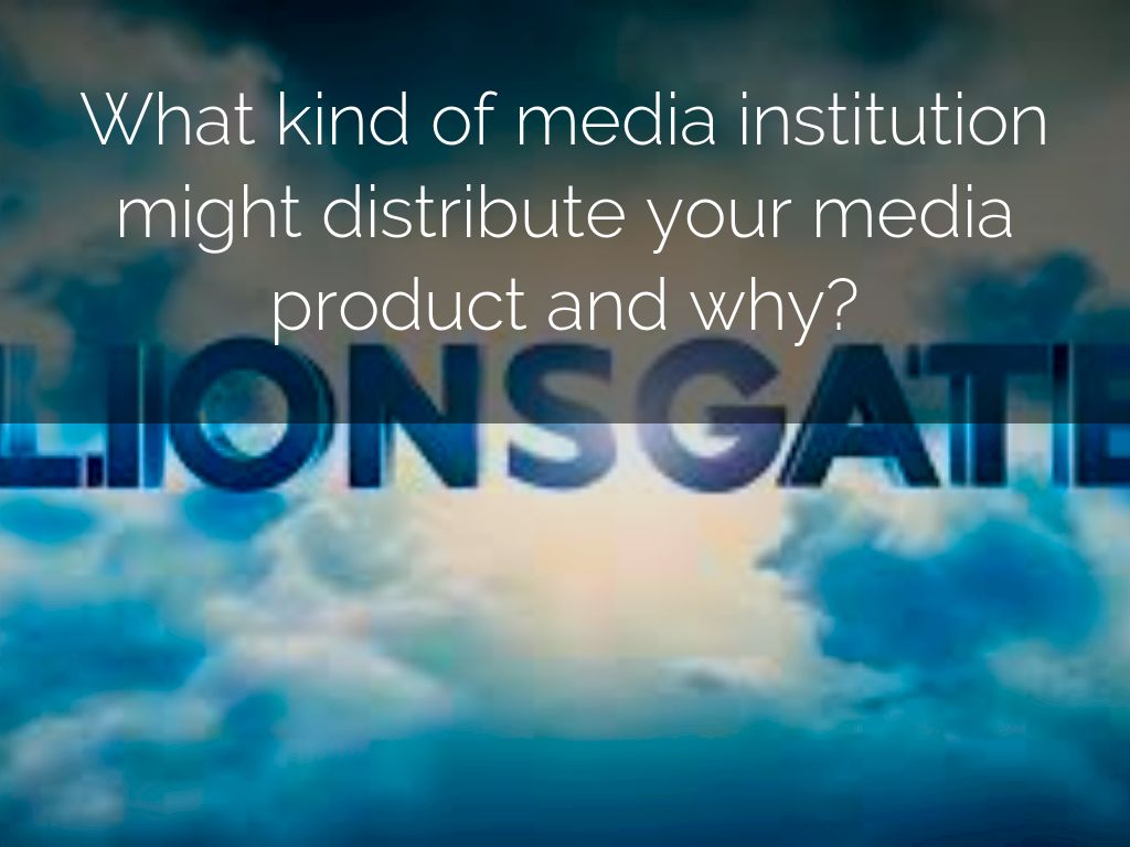 What kind of media institution might distribute your