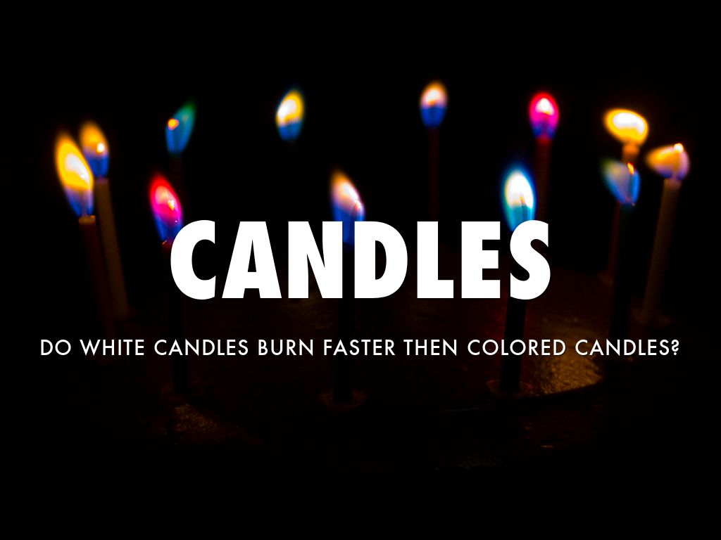 Do White Candles Burn Faster Then Colored Candles by