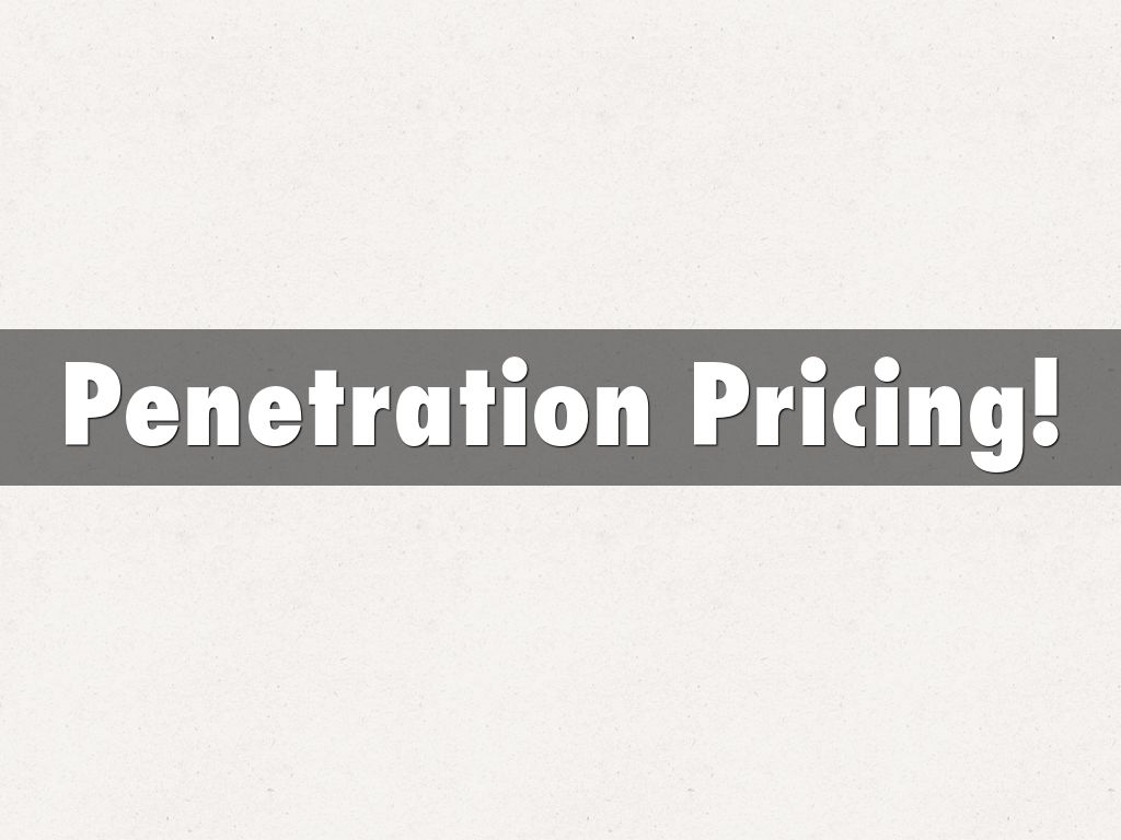 Penetration Pricing!
