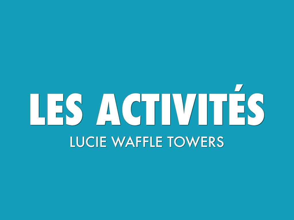 Les Activités By Lucie Waffle Towers