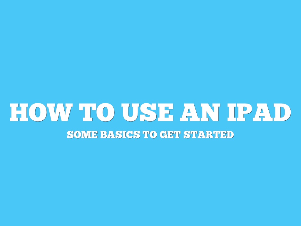 How To Use An Ipad