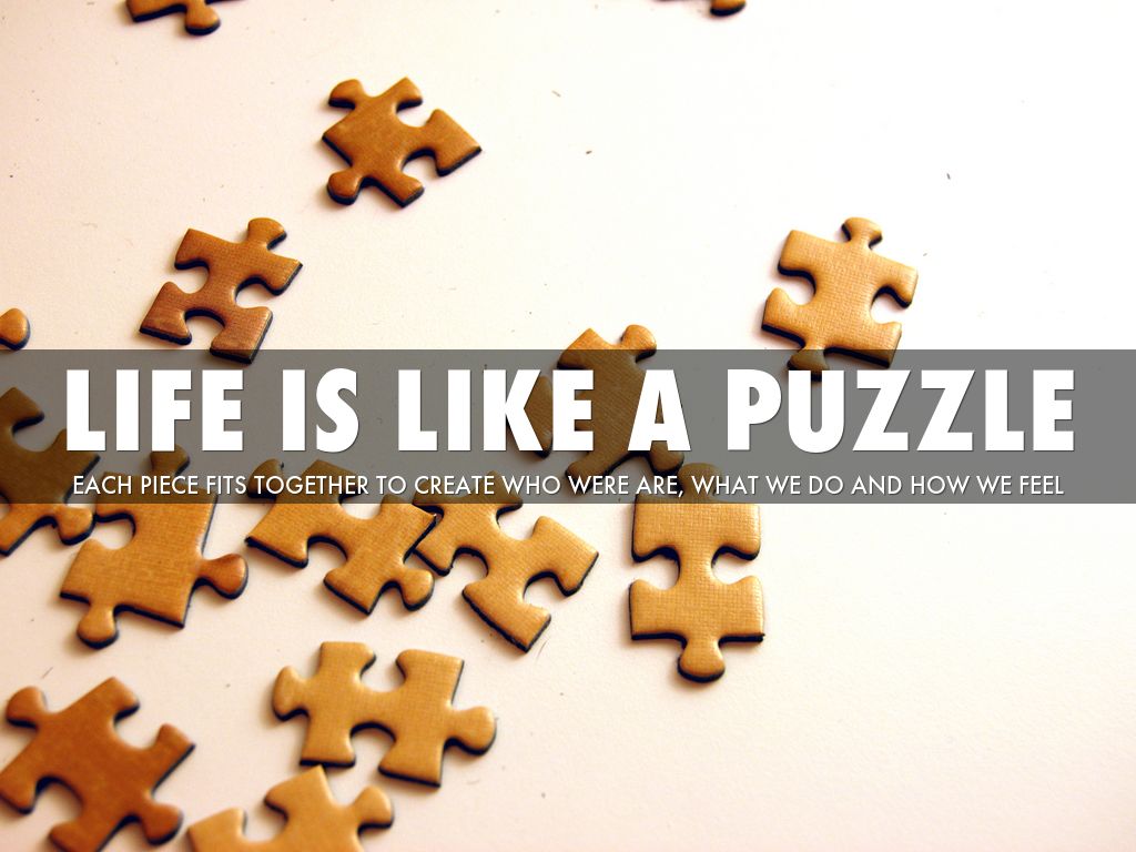 Life is like a puzzle