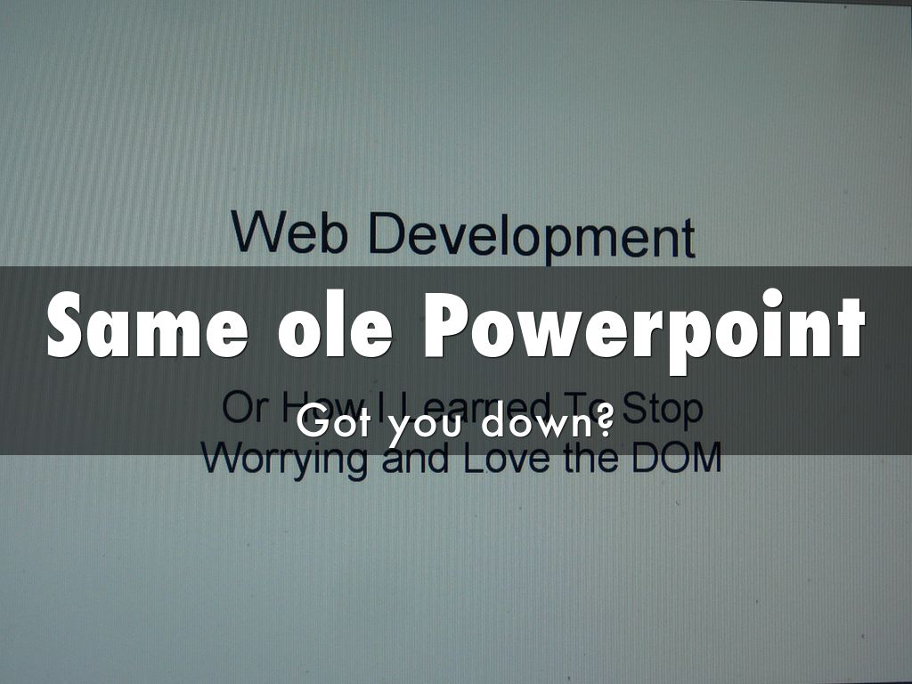 Same ole Powerpoint