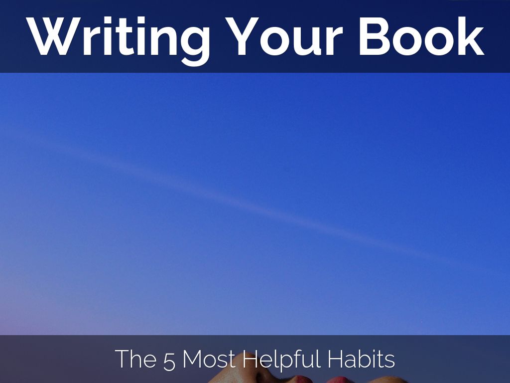 Copy of Writing Your Book: The 5 Most Helpful Habits