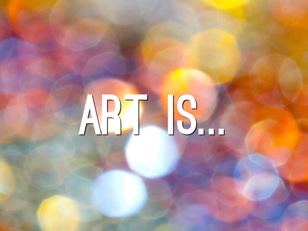 Art Is...