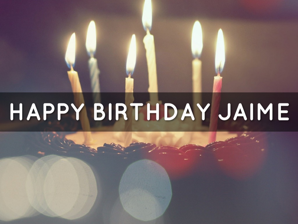 Happy Birthday Jaime