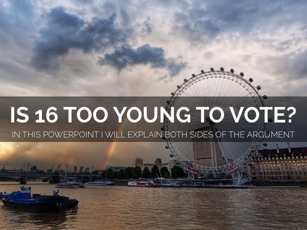 Is 16 too young to vote? by hturton495