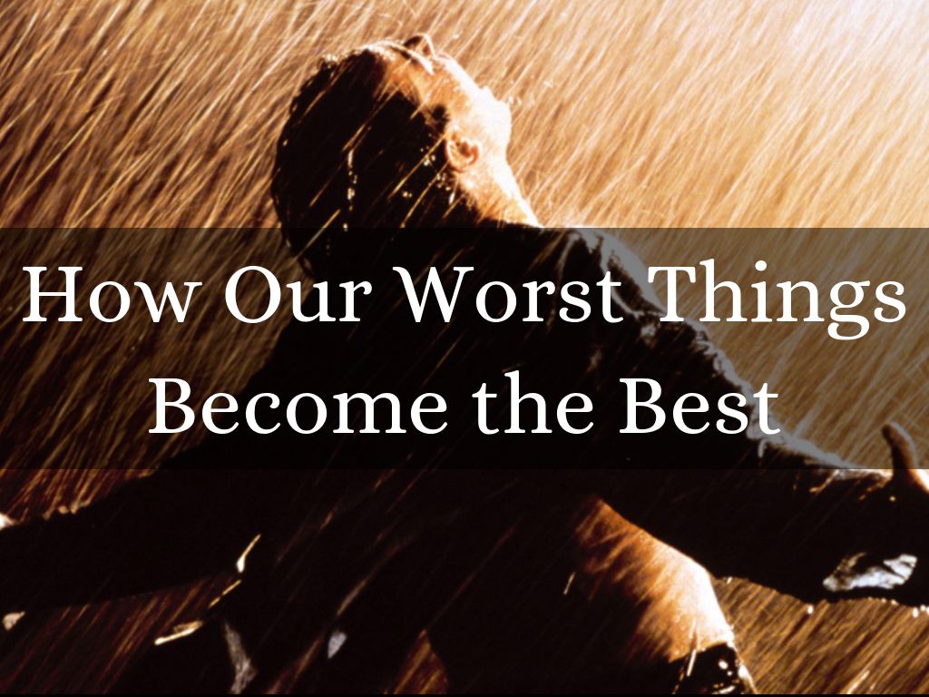 How Our Worst Things Become the Best