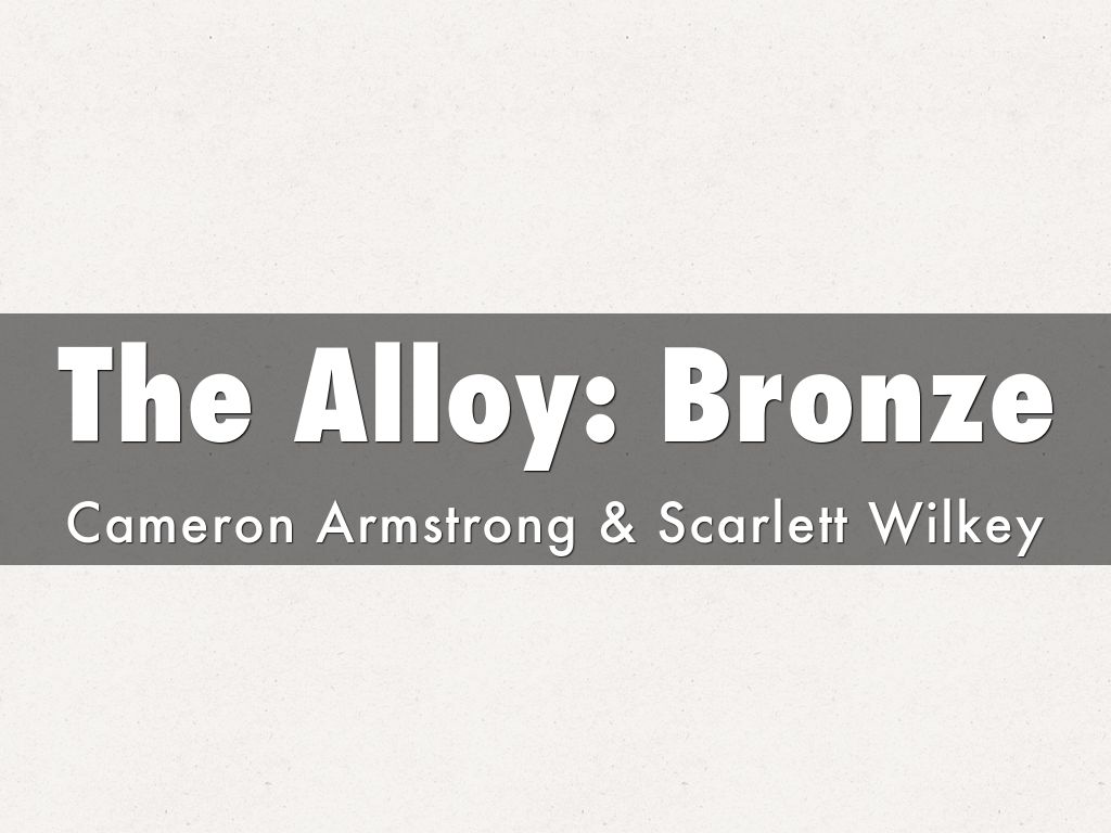 The Alloy: Bronze