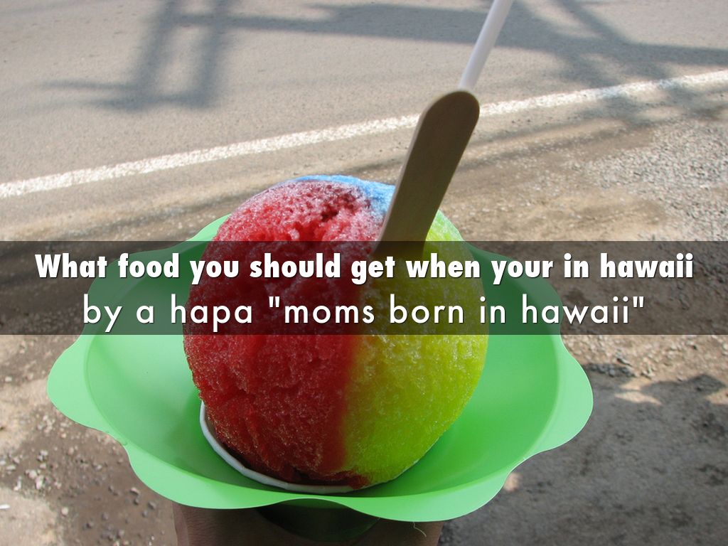 What food you should get when your in hawaii