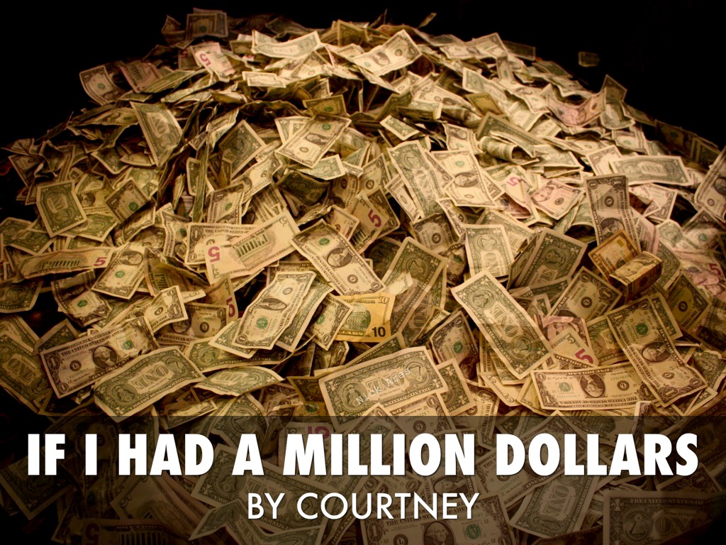 IF I HAD A MILLION DOLLARS