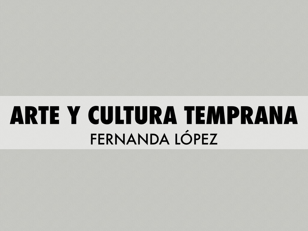Arte Y Cultura Temprana