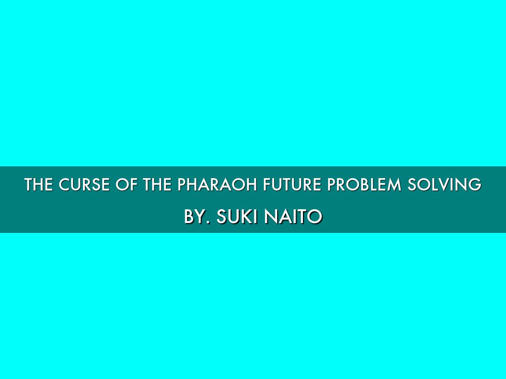 The Curse Of The Pharaoh Future Problem Solving By. Suki