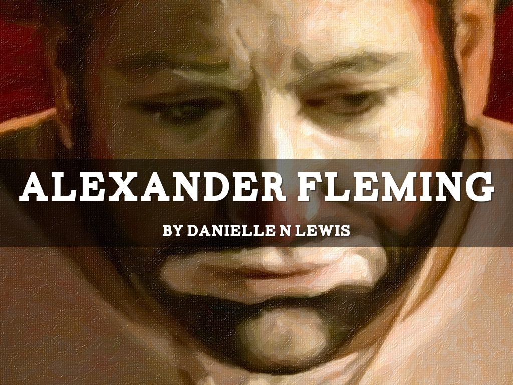 Alexander Fleming By Lewis N Danielle