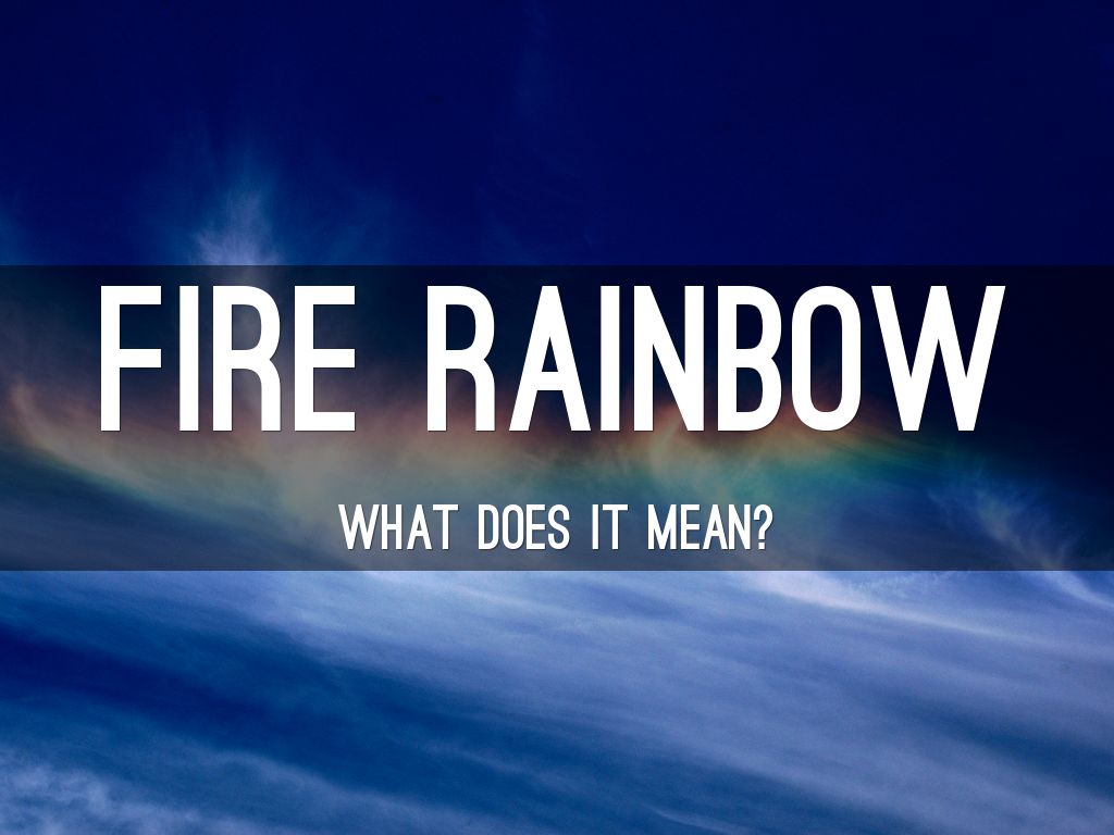 Fire Rainbow