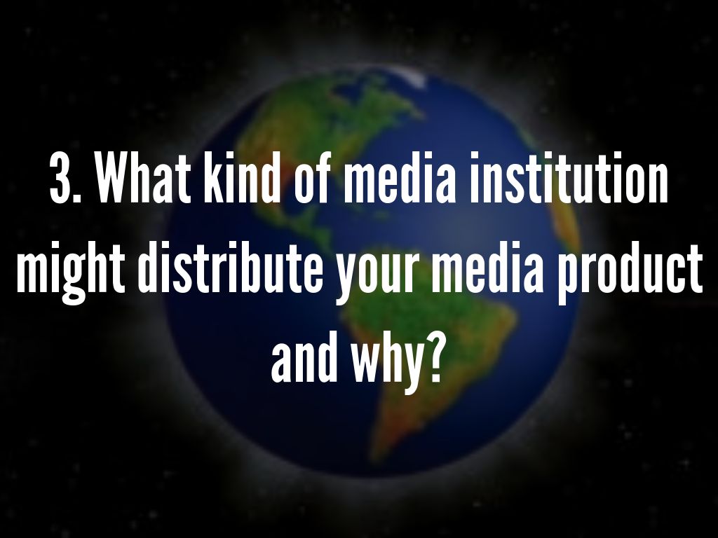 3. What kind of media institution might distribute