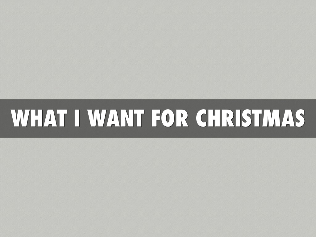 What I Want For Christmas