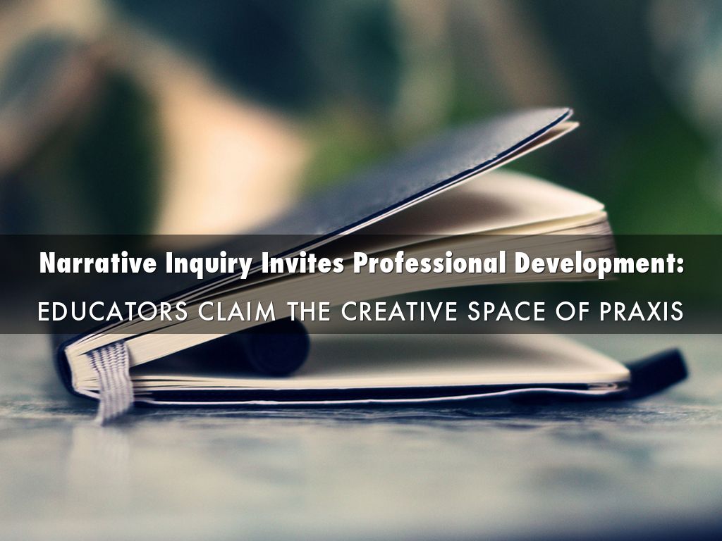 Narrative Inquiry Invites Professional Development:ck to Edit