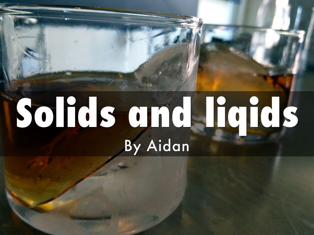 Solids and liqids
