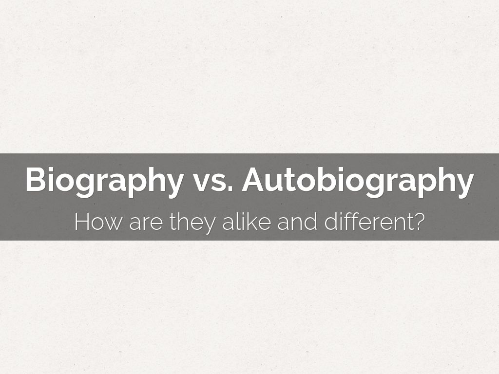 Biography vs. Autobiography