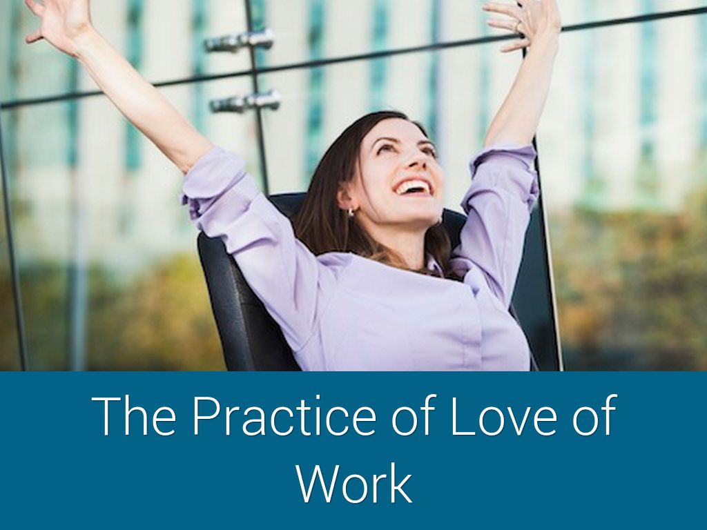 The Practice Of Love Of Work