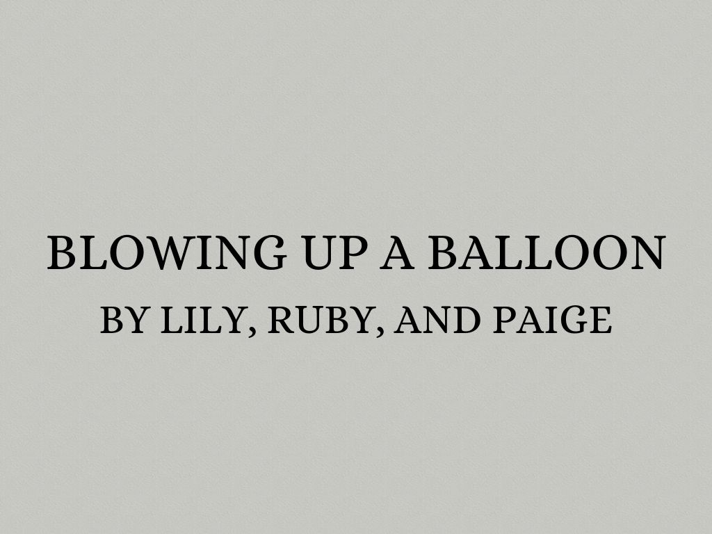 Copy of Blowing Up A Balloon