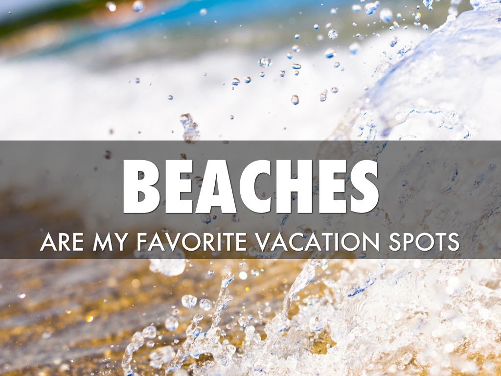 my favorite vacation spot my favorite vacation spot