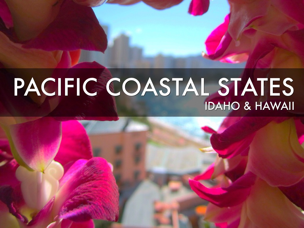 Pacific Coastal States, Idaho & Hawaii