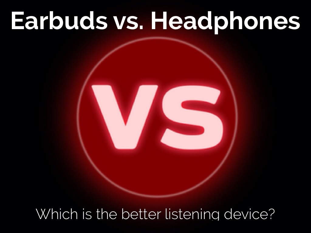 Earbuds vs. Headphones