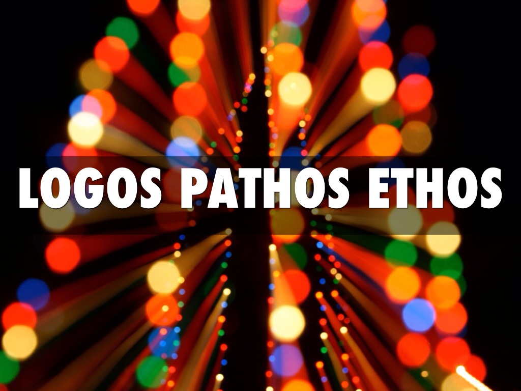 LOGOS PATHOS ETHOS by Marissa Pereira LOGOS PATHOS ETHOS by Marissa Pereira