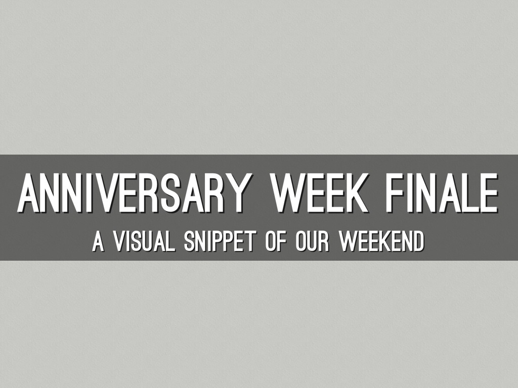 Anniversary Week Finale