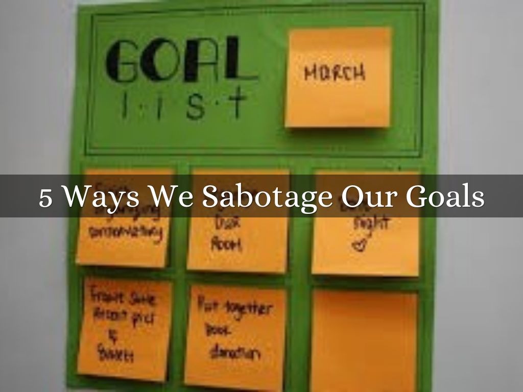 5 Ways We Sabotage Our Goals
