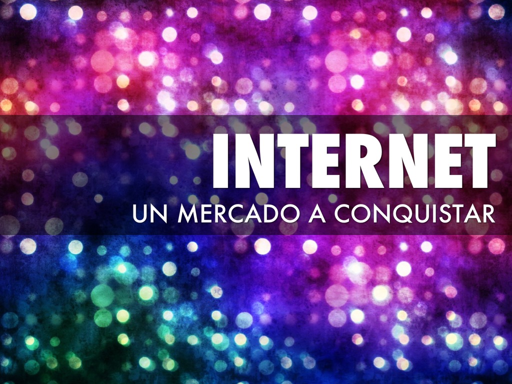Internet, Un Mercado A Conquistar