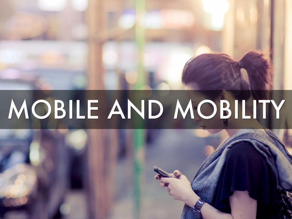 Mobile and Mobility