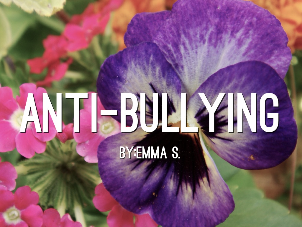 Anti-Bullying By: Emma Saddler