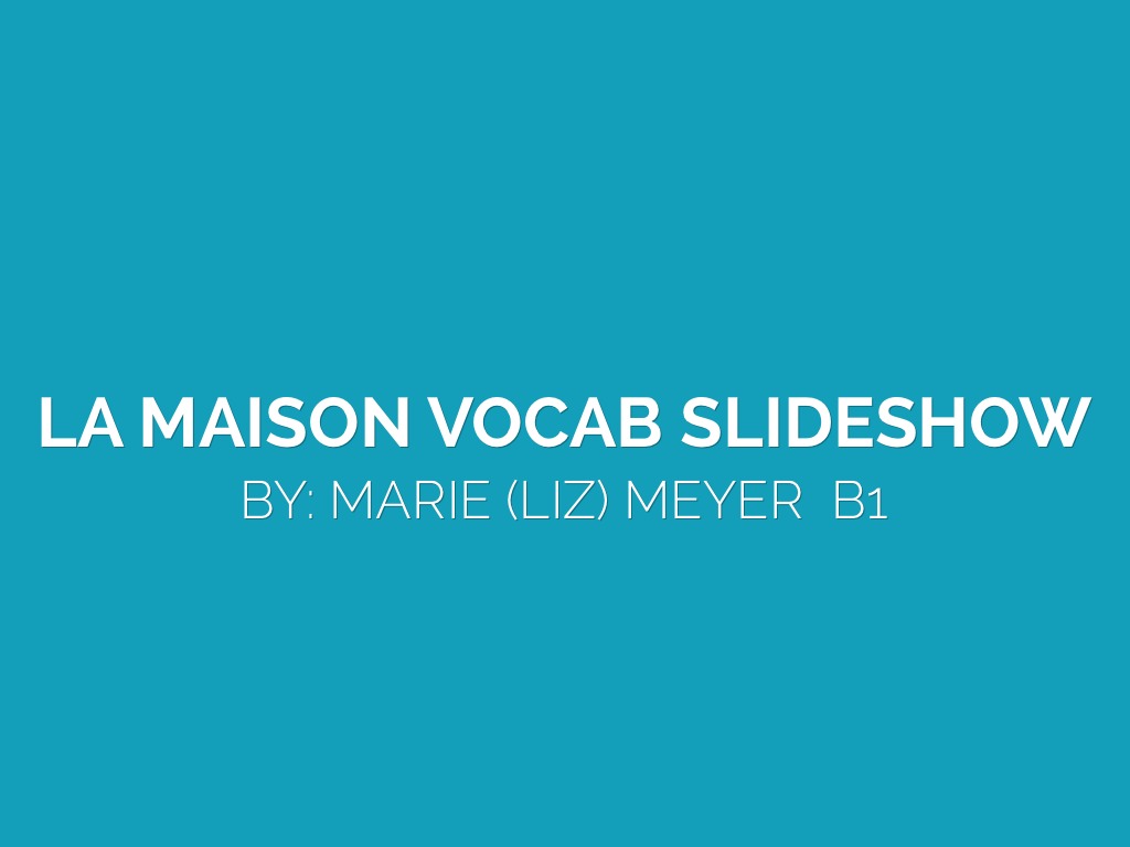 La Maison Slideshow (Marie (Liz) Meyer)